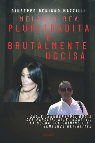 Bild: MELANIA REA PLURITRADITA E BRUTALMENTE UCCISA: Dalle innumerevoli bugie del Parolisi alle indagini, la scena del crimine e le sentenze definitive (Realmente Accaduto, Band 11) f�r 20,57 EUR bei amazon.de