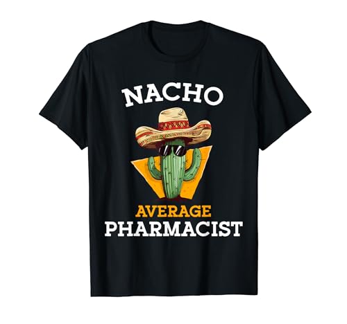 Nacho Average Pharmacist Funny Joke Health Care Professional T-Shirt