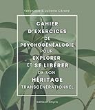 cezar food  Cahier d\'exercices de psychogénéalogie pour explorer et se libérer de son héritage transgénérationnel