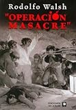 rodolfo walsh mejores libros  Operacion masacre/ Massacre Operation (Spanish Edition) by Rodolfo Walsh (2008-08-30)