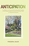 Anticipation: The Effects of Climate and Environmental Changes on the Annual Cycle of Life on the Flora and Fauna in a Suburban Backyard
