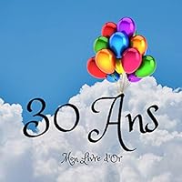 30 ANS Mon Livre D'or : Un Joli Cadre Par Page Pour des Messages Uniques - Cadeau Pour Anniversaire Homme et Femme - 100 Pages - Format 21X21cm 1707788499 Book Cover