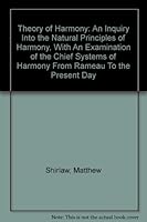 Theory of Harmony: An Inquiry Into the Natural Principles of Harmony, With An Examination of the Chief Systems of Harmony From Rameau To the Present Day B002RGXKC0 Book Cover