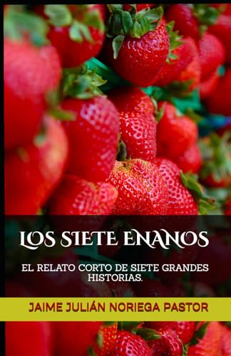 LOS SIETE ENANOS: EL RELATO CORTO DE SIETE GRANDES HISTORIAS. (RELATOS DESORDENADOS) (Spanish Edition)
