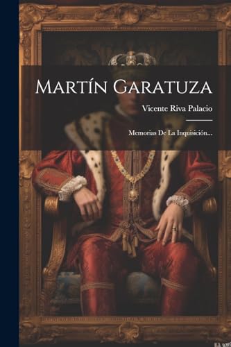 Martín Garatuza: Memorias De La Inquisición... (Spanish Edition)