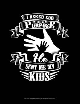 Paperback I Asked God for a Purpose He Sent Me My Kids: Graph Paper Notebook - 1/2 Inch Squares Book