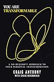 You Are Transformable: A No-Bullsh*t Approach to Your Personal Transformation