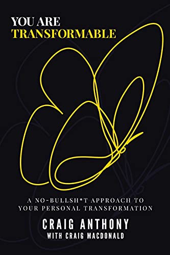You Are Transformable: A No-Bullsh*t Approach to Your Personal Transformation