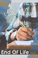 The Last Years : End of Life 1652999159 Book Cover