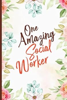 One Amazing Social Worker: Social Worker Notebook Journal - Appreciation, Graduation & Retirement Gifts for Social Worker for Men, Women and Office - ... Notebook. (Social Workers Appreciation Gifts)