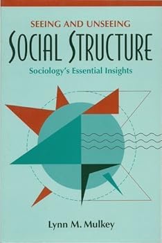 Paperback Seeing and Unseeing Social Structure: Sociology's Essential Insights Book