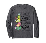 Cute Design I Will Sing Of The Goodness Of God Christian Long Sleeve T-Shirt