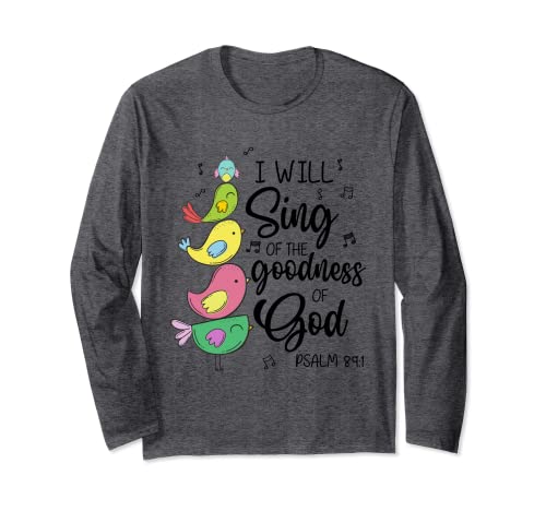 Cute Design I Will Sing Of The Goodness Of God Christian Long Sleeve T-Shirt