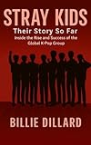 STRAY KIDS : THEIR STORY SO FAR - Inside the Rise and Success of the Global K-Pop Group
