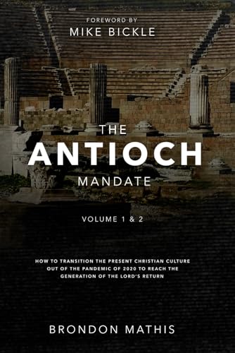 The Antioch Mandate: How to transform the present Christian culture out of the Pandemic of 2020 to reach the generation of the Lord’s return