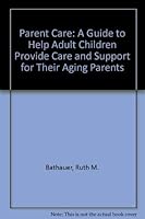 Parent Care: A Guide to Help Adult Children Provide Care and Support for Their Aging Parents 0830713719 Book Cover