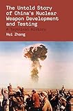 The Untold Story of China's Nuclear Weapon Development and Testing: A Technical History (Belfer Center Studies in International Security)