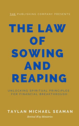 The Law of Sowing and Reaping: Unlocking Principles for Financial