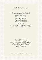 Humbly report of Procurator of the Holy Synod for 1896 and 1897 years 5519408696 Book Cover