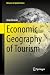 Economic Geography of Tourism (Advances in Spatial Science)