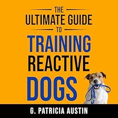 The Ultimate Guide to Training Reactive Dogs Audiolibro Por G. Patricia Austin arte de portada