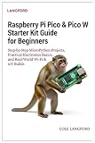  Raspberry Pi Pico & Pico W Starter Kit Guide for Beginners: Step-by-Step MicroPython Projects, Practical Electronics Basics, and Real-World Wi-Fi & IoT Builds
