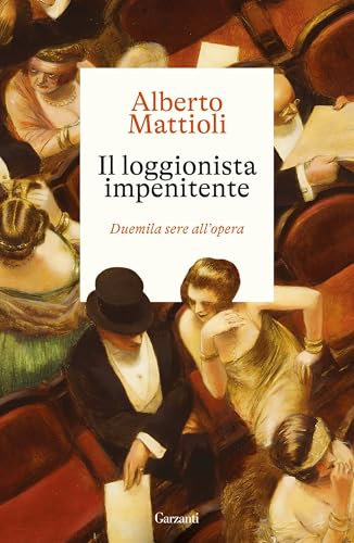 Il loggionista impenitente: Duemila sere all’opera (Italian Edition)