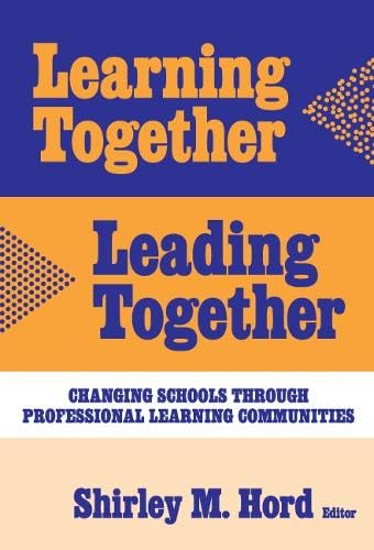 Learning Together, Leading Together: Changing Schools Through Professional Learning Communities (Critical Issues in Educational Leadership Series)