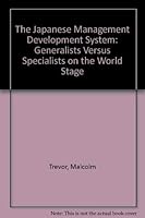 The Japanese Management Development System: Generalists and Specialists in Japanese Companies Abroad 0861876385 Book Cover