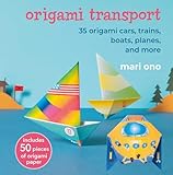  Origami Transport: 35 Origami Cars, Trains, Boats, Planes, and More