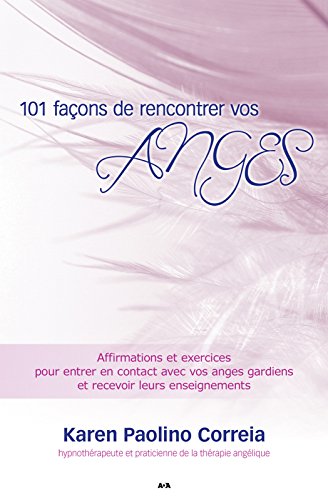 Télécharger 101 façons de rencontrer vos anges: Affirmations et exercices pour entrer en contact avec vos anges Livre PDF Gratuit