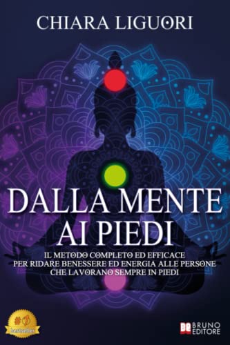  Dalla Mente Ai Piedi: Il Metodo Completo Ed Efficace Per Ridare Benessere Ed Energia Alle Persone Che Lavorano Sempre In Piedi