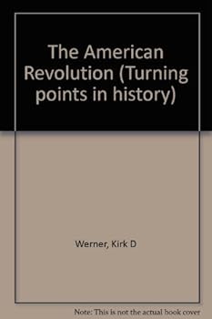 Turning Points in World History - The American Revolution (paperback edition) (Turning Points in World History)
