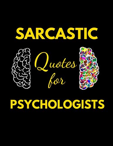 Sarcastic Quotes for Psychologists: A Weekly Journal To Have A Laugh & Stop Yourself From Going Crazy!