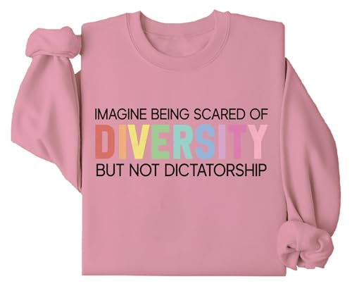 Imagine Being Scared of Diversity But Not Dictatorship Sweatshirt Long Sleeve Pullover Hoodie for Men Women