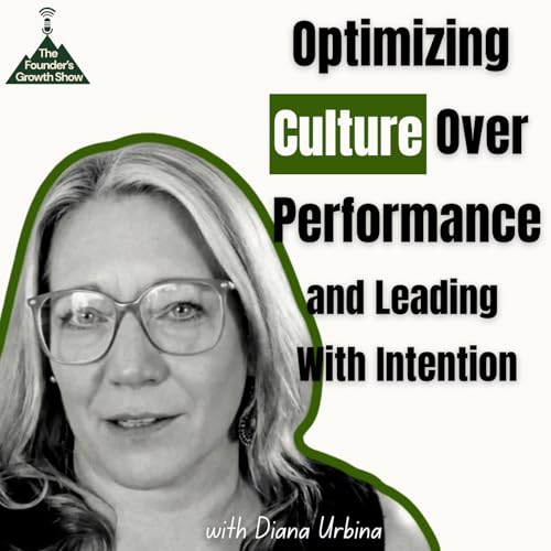 Optimizing Culture Over Performance and Leading With Intention with Diana Urbina