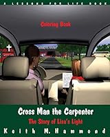 Cross Man the Carpenter: The Story of Lisa's Light (Coloring Book) 1517266076 Book Cover