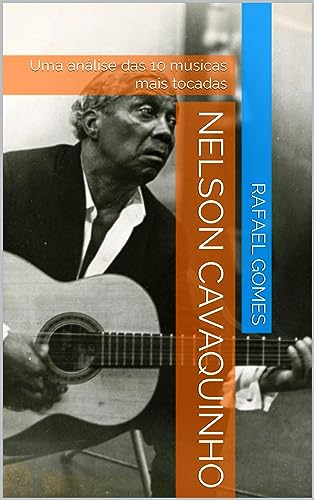 Nelson Cavaquinho: Uma análise das 10 músicas mais tocadas (Análise das 10 músicas mais tocadas dos 100 maiores artistas da música brasileira)