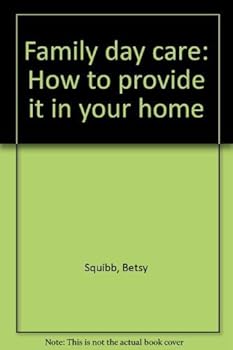 Family Day Care: How to Provide It in Your Home