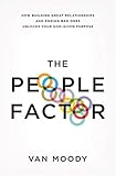 The People Factor: How Building Great Relationships and Ending Bad Ones Unlocks Your God-Given Purpose