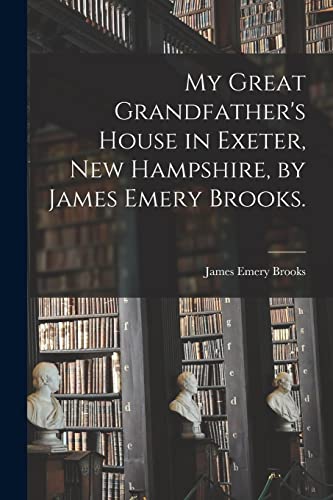 My Great Grandfather's House in Exeter, New Hampshire, by James Emery Brooks.