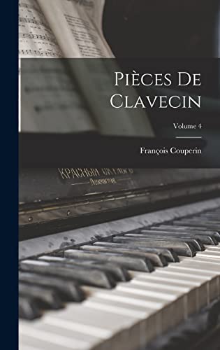 Pièces de clavecin; Volume 4 (French Edition)