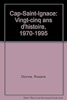 Cap-Saint-Ignace: Vingt-Cinq ANS D'Histoire, 1970-1995 2922183092 Book Cover