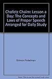 Chofetz Chaim: Lesson a Day: The Concepts and Laws of Proper Speech Arranged for Daily Study