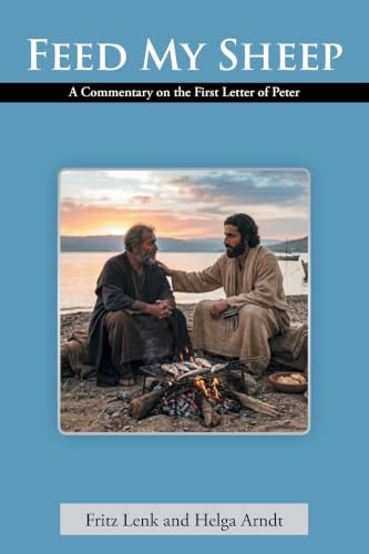 Feed My Sheep: A Commentary on the First Letter of Peter