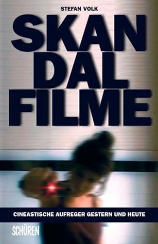Skandalfilme: Cineastische Aufreger gestern und heute (German Edition)