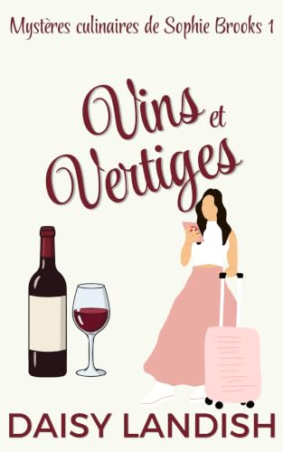 Vins et vertiges: Une cozy mystery culinaire dans un vignoble à Sonoma (Mystères culinaires de Sophie Brooks t. 1)