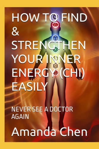 HOW TO FIND & STRENGTHEN YOUR INNER ENERGY (CHI) EASILY: NEVER SEE A DOCTOR AGAIN
