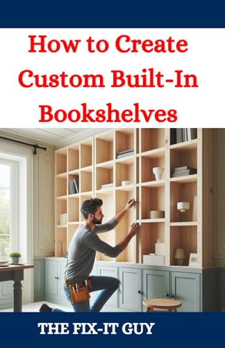 How to Create Custom Built-In Bookshelves: A DIY Guide to