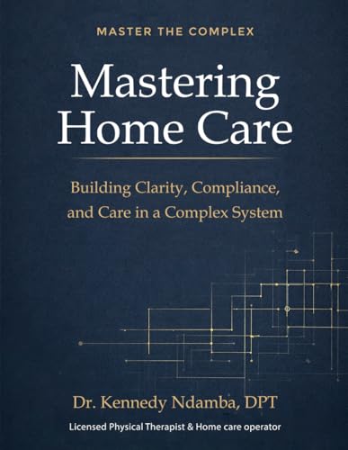 Mastering Home Care: Understanding the Clinical, Operational, and Regulatory Foundations